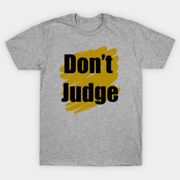 Dont Judge T-Shirt by Dara4uall